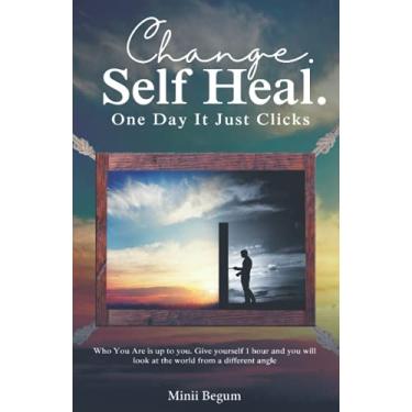 Imagem de Change. Self Heal. One Day It Just Clicks: Who You Are is up to you. Give yourself 1 hour and you will look at the world from a different angle