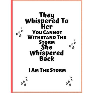 Imagem de They Whispered To Her "You Cannot Withstand The Storm"... "I Am The Storm": Your basic lined notebook, college ruled (8.5 x11), 110 pages. Ideal for school, work or home. Special Occasion Gifts