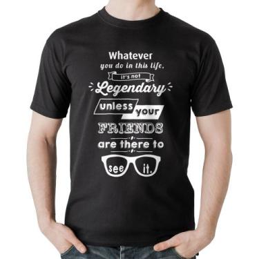 Imagem de Camiseta Algodão It's not legendary without your friends - Foca na Mod