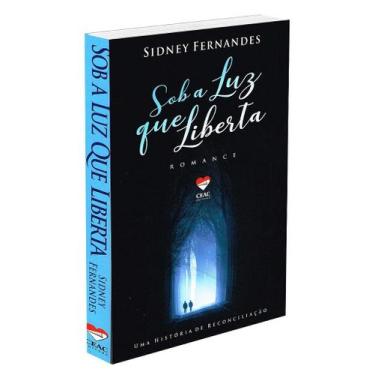 Imagem de Sob a Luz que Liberta - Romance de Sidney Fernandes - CEAC