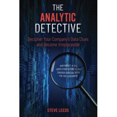 Imagem de The Analytic Detective: Decipher Your Company's Data Clues and Become Irreplaceable