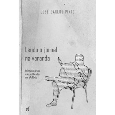 Imagem de Lendo o jornal na varanda: minhas cartas não publicadas em O Globo - E
