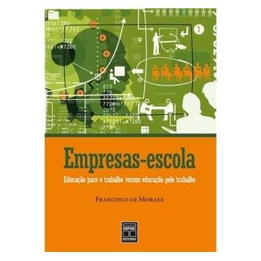Imagem de Livro - Empresas-escola:Educação para o Trabalho Versus Educação Pelo Trabalho - Francisco de Moraes 