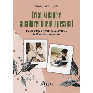 Imagem de Criatividade e Amadurecimento Pessoal: Uma Abordagem a Partir dos Contributos de Winnicott à Psicanálise
