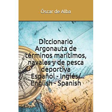 Imagem de Diccionario Argonauta de términos marítimos, navales y de pesca deportiva: Español - Inglés/ English - Spanish