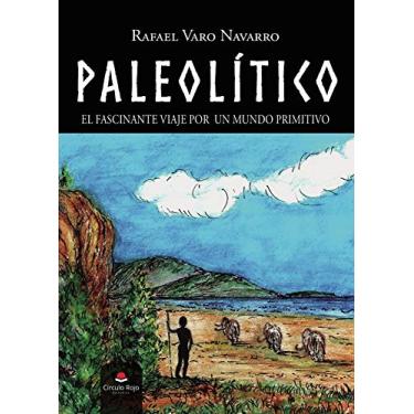 Imagem de Paleolítico: El fascinante viaje por un mundo primitivo (Spanish Edition)
