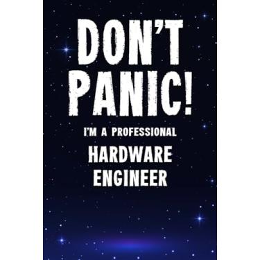Imagem de Don't Panic! I'm A Professional Hardware Engineer: Customized 100 Page Lined Notebook Journal Gift For A Busy Hardware Engineer : Much Better Than A Throw Away Greeting Or Birthday Card.