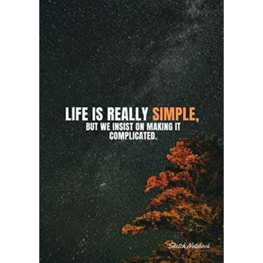 Imagem de « Life is really simple, but we insist on making it complicated. » ⎮ Sketch Notebook: Softcover Motivational Sketch Notebook, Design white pages - ... - (Premium Paper), 7x10 po (17,78cm x 25,4cm)