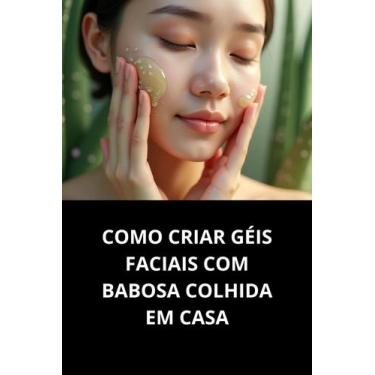 Imagem de Livro Como Criar Géis Faciais com Babosa Colhida em Casa - Duke Editor