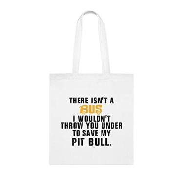 Imagem de There Isn't A Bus I Wouldn't Throw You Under To Save My Pit Bull, presente de cachorro Pit Bull bolsa de ombro para cachorro Pit Bull, bolsa reutilizável para cães Pit Bull, Branco