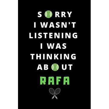 Imagem de Sorry i wasn't listening i was thinking about RAFA: Notebook | Journal | Amazing Gift For Tennis Lovers 120 page, Lined, 6" x 9" (15.2 x 22.9 cm)