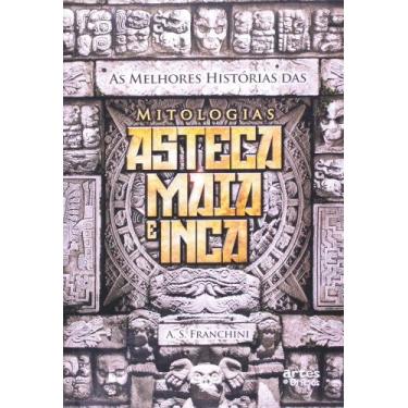 Imagem de Melhores Histórias das Mitologias Asteca Maia e Inca - ARTES E OFICIOS