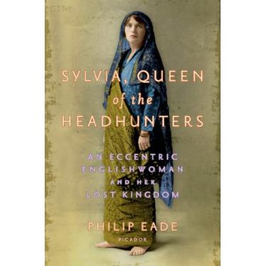 Imagem de Sylvia, Queen of the Headhunters: An Eccentric Englishwoman and Her Lost Kingdom (English Edition)