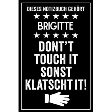 Imagem de Brigitte - Don't touch it sonst klatscht it!: Lustiges Personalisiertes Notizbuch A5 I 120 Seiten I Klassisch & Elegant In Schwarz I Das perfekte, individuelle Geschenk für Familie, Freunde, Kollegen