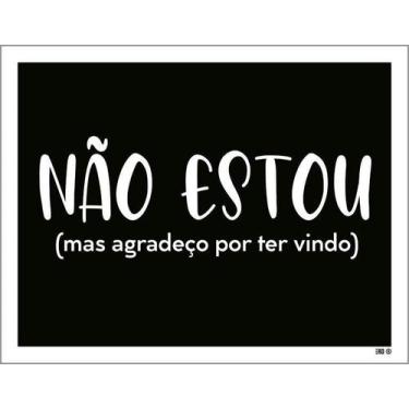 Imagem de Placa Decorativa - Não Estou Agradeço Por Ter Vindo 18X23 - Sinalizo