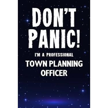 Imagem de Don't Panic! I'm A Professional Town Planning Officer: Customized 100 Page Lined Notebook Journal Gift For A Busy Town Planning Officer : Greeting Or Birthday Card Alternaive.