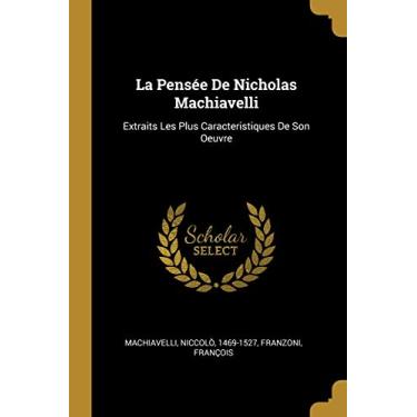 Imagem de La Pensée De Nicholas Machiavelli: Extraits Les Plus Caracteristiques De Son Oeuvre