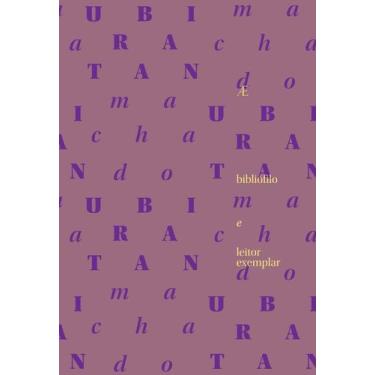 Imagem de Livro - Ubiratan Machado: Bibliófilo e Leitor Exemplar