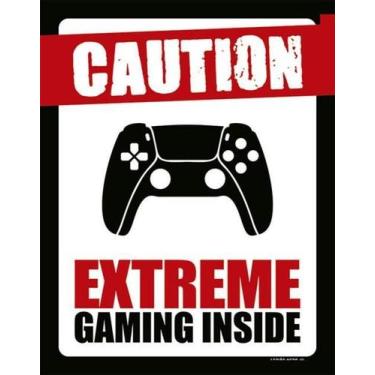 Imagem de Placa Sinalização - Caution Extreme Gaming Inside Ps 27X35 - Sinalizo