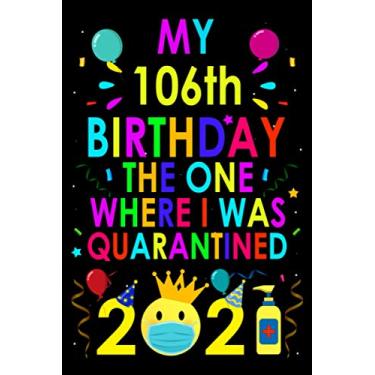 Imagem de My 106th Birthday the One Where I Was Quarantined 2021: Funny 106th Birthday Gifts for Women and Men, Son, Daughter, Him and Her, (Funny Lockdown Birthday Card Alternative Ideas)