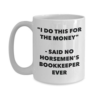 Imagem de "I Do This for the Money" - Caneca de livro Said No Horsemen's Bookkeeper Ever - Caneca de café de cacau quente engraçado - Presentes de aniversário de Natal
