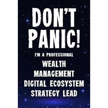 Imagem de Don't Panic! I'm A Professional Wealth Management Digital Ecosystem Strategy Lead: Customized 100 Page Lined Notebook Journal Gift For A Busy Wealth ... Lead : Greeting Or Birthday Card Alternaive.