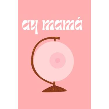 Imagem de Ay mamá: Libreta de líneas punteadas. Cuaderno de notas, Bullet Journal, agenda o diario personal.