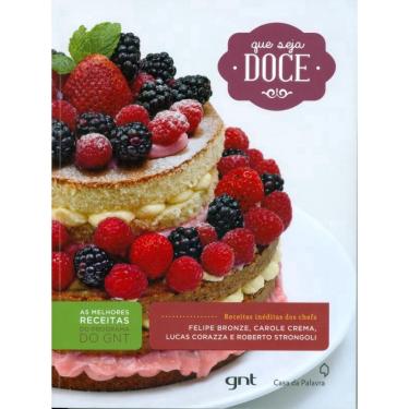 Imagem de Livro Que Seja Doce — Receitas de Confeitaria Vencedoras do GNT, Felipe Bronze