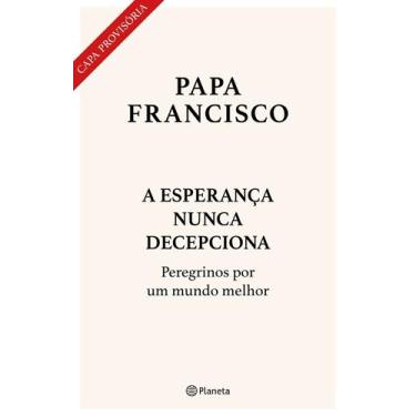 Imagem de A Esperança Nunca Decepciona - Peregrinos Por Um Mundo Melhor - PLANET