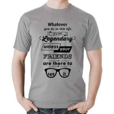 Imagem de Camiseta Algodão It's Not Legendary Without Your Friends - Foca Na Mod