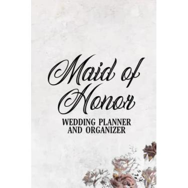Imagem de Maid Of Honor Wedding Planner And Organizer: Notebook And Organizer For Ideas, Schedules, And Reminders, A Planner For The MOH