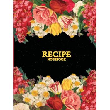 Imagem de Recipe Notebook: Personalized Recipe book to Write in Your Own Recipes - Empty Family Cookbook - Blank Cooking Journal for 100 of Your Favorite Recipes with a Cute Floral Hardcover