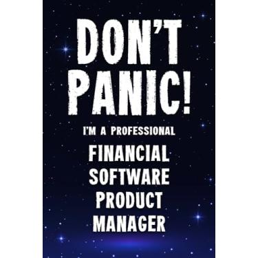 Imagem de Don't Panic! I'm A Professional Financial Software Product Manager: Customized 100 Page Lined Notebook Journal Gift For A Busy Financial Software ... Far Better Than A Throw Away Greeting Card.