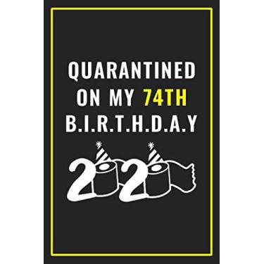 Imagem de Quarantined on my 74th birthday 2020: Happy Quarantine Birthday Notebook Gift - 74th Birthday Present Gift - Lined Blank Journal 110 Pages - 74 years ... Gifts For Women, Men, Kid, And Everyone.
