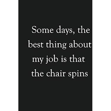 Imagem de Some days, the best thing about my job is that the chair spins: Lined notebook