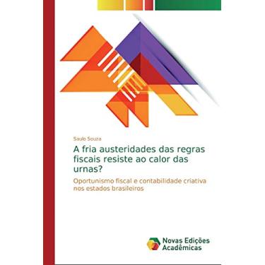 Imagem de A fria austeridades das regras fiscais resiste ao calor das urnas?: Oportunismo fiscal e contabilidade criativa nos estados brasileiros