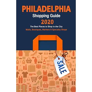 Imagem de Philadelphia Shopping Guide 2020: Where to go shopping in Philadelphia, Pennsylvania - Department Stores, Boutiques and Specialty Shops for Visitors (Shopping Guide 2020)