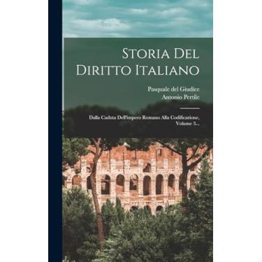 Imagem de Storia Del Diritto Italiano: Dalla Caduta Dell'impero Romano Alla Codificazione, Volume 3...