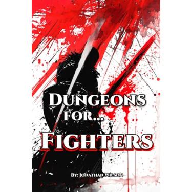 Imagem de Dungeons for... Fighters: A Fantasy Role-Playing Handbook for Fighters of All TTRPGs - Tools, Adventure Hooks, Tips and Tricks for Game Masters & Players