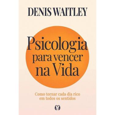 Imagem de Psicologia Para Vencer na Vida - Como Tornar Cada Dia Rico Em Todos os Sentidos