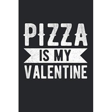 Imagem de Pizza Is My Valentine Notebook: Valentines Day Gift Idea For Pizza Lover | Funny Valentine's Day Gift | 100 Pages | Cover