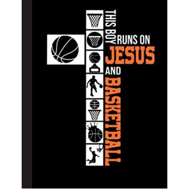 Imagem de This Boy Runs On Jesus And Basketball Notebook: Basketball College Ruled Lined Pages Book. Perfect gift for Basketball Lovers, Students, Teachers (8.5 x 11)