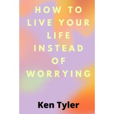 Imagem de How To Live Your Life Instead Of Worrying: The best way to let go of worry is to live in the moment.