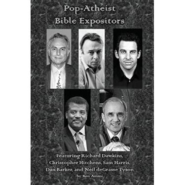 Imagem de Pop-Atheist Bible Expositors: Featuring Richard Dawkins, Christopher Hitchens, Sam Harris, Dan Barker, and Neil deGrasse Tyson