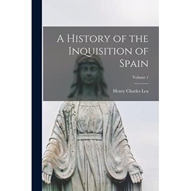 Imagem de A History of the Inquisition of Spain; Volume 1