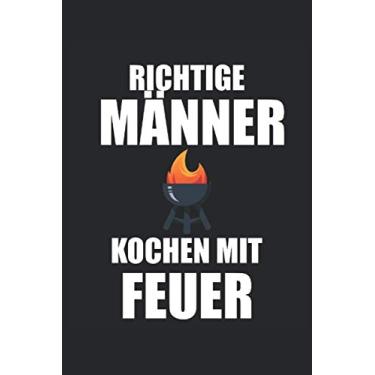 Imagem de RICHTIGE MÄNNER GRILLEN KOCHEN MIT FEUER: Sprüche 6´x 9´ Notizbuch, liniert fürs Büro, Schule und Uni oder Universität