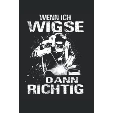 Imagem de Wenn ich wigse, dann richtig: Schweißer Notizbuch - Toller karierter Notizblock für Metallbauer und Schlosser. Ideal für tägliche Notizen und Aufzeichnungen. Geschenk für den Schweißfachmann.