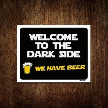 Imagem de Placa Decorativa - Welcome To Dark Side We Have Beer 27X35 - Sinalizo.