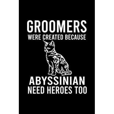 Imagem de Groomers Were Created Because Abyssinian Need Heroes Too: Cute Abyssinian Ruled Notebook, Great Accessories & Gift Idea for Abyssinian Owner & ... creative designs With An Inspirational Quote.