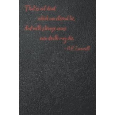 Imagem de That is not dead which can eternal lie and with strange aeons even death may die ― H.P. Lovecraft: 15 x 23 cm, 184 páginas pautadas em branco, Halloween, horror, citação, presente, diário para mulheres e homens